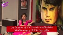 On location of TV Serial ‘Madhubala’- Madhu angry, RK brings gifts