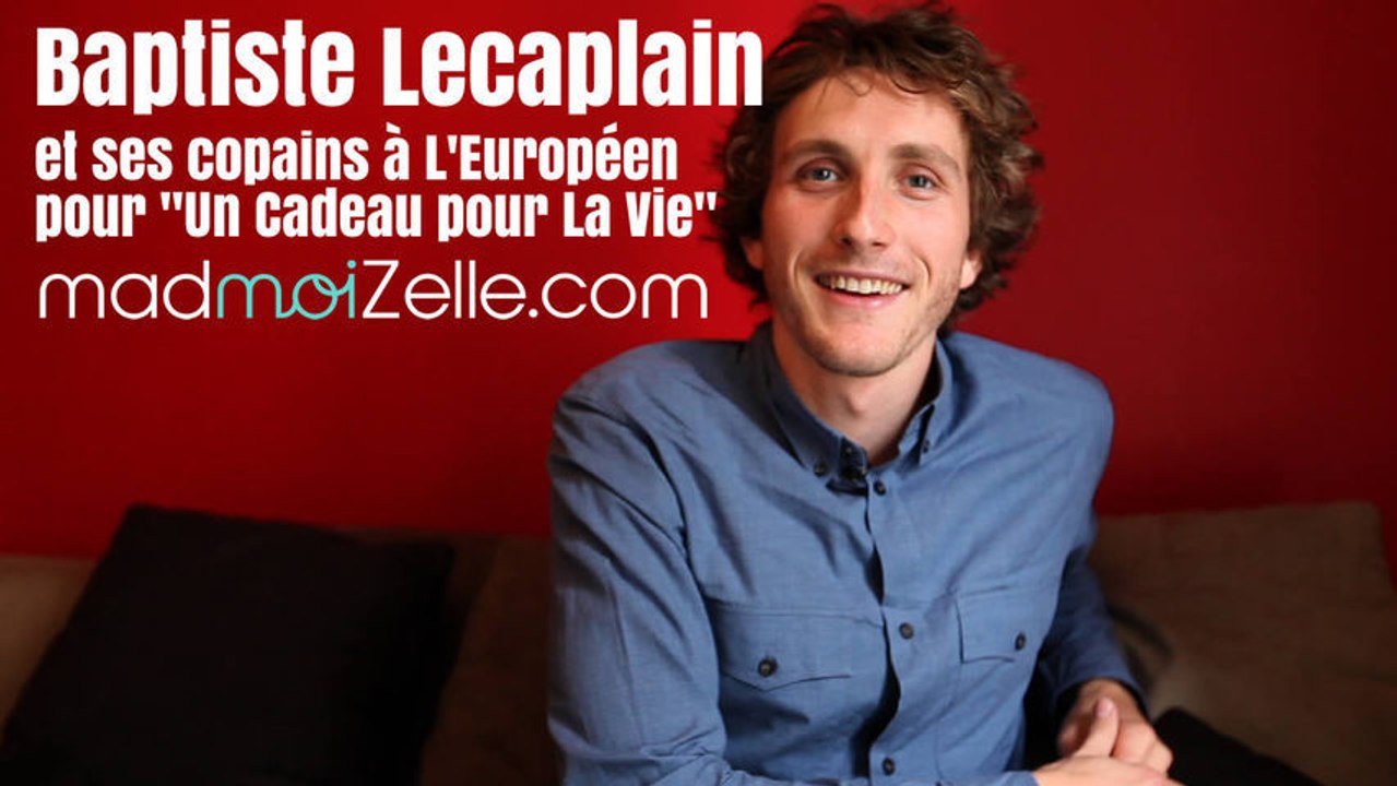 Baptiste Lecaplain et ses copains à l'Européen pour Un Cadeau Pour La Vie