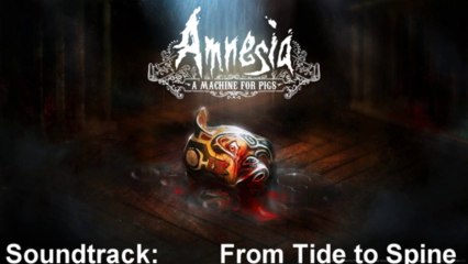 Amnesia A Machine For Pigs Soundtrack 05 From tide to Spine
