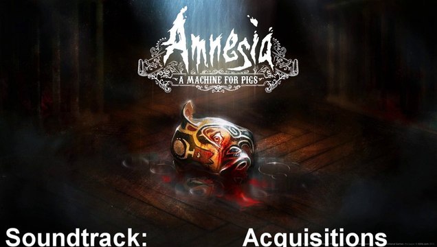 Amnesia A Machine For Pigs Soundtrack 08 Acquisitions
