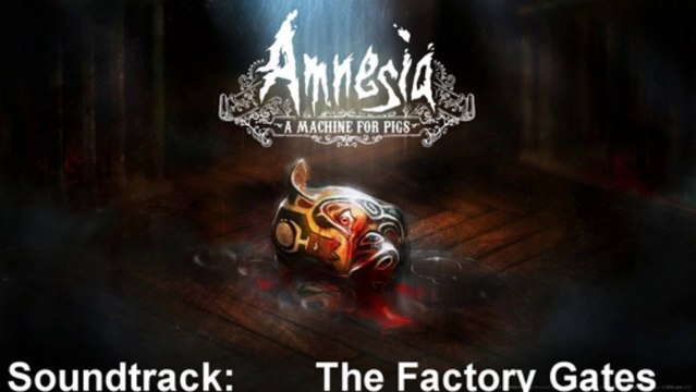 Amnesia A Machine For Pigs Soundtrack 17 The Factory Gates