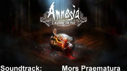 Amnesia A Machine For Pigs Soundtrack 29 Mors Praematura