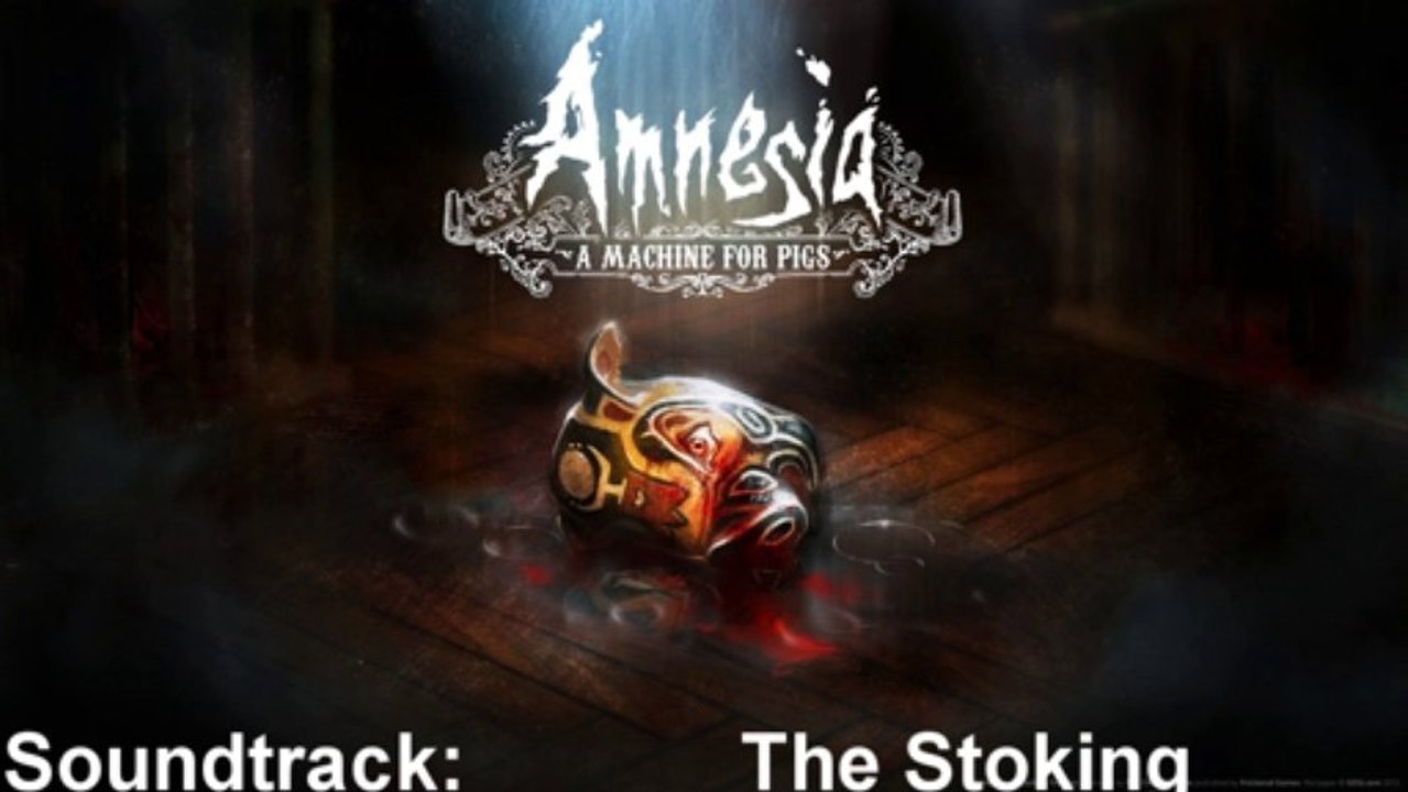 Amnesia A Machine For Pigs Soundtrack 33 The Stoking