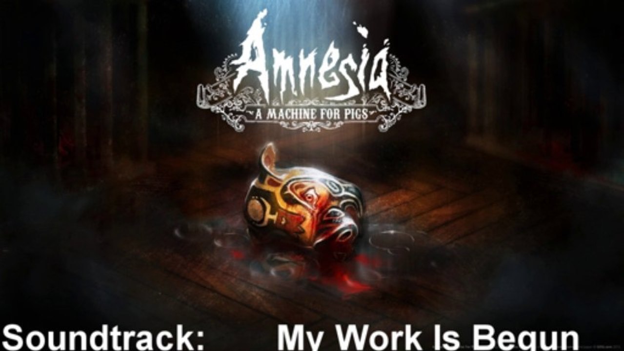 Amnesia A Machine For Pigs Soundtrack 36 My Work Is Begun