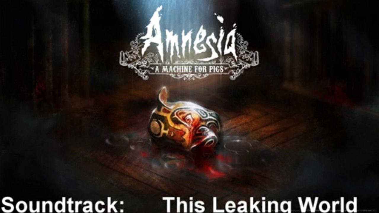 Amnesia A Machine For Pigs Soundtrack 37 This Leaking World