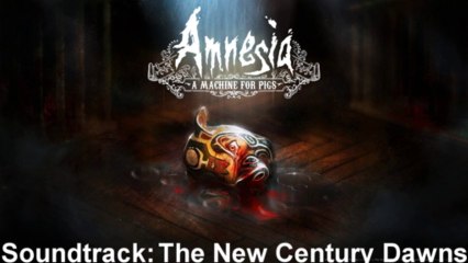 Amnesia A Machine For Pigs Soundtrack 48 The New Century Dawns