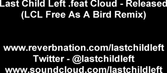 Last Child Left feat.Cloud - Released (LCL Free as a Bird Remix)
