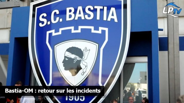 Bastia-OM : retour sur les incidents