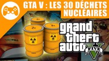 GTA V : Guide des 30 déchets nucléaires