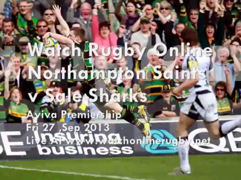 Watch Live Rugby Northampton Saints vs Sale Sharks Online 27 Sep 2013