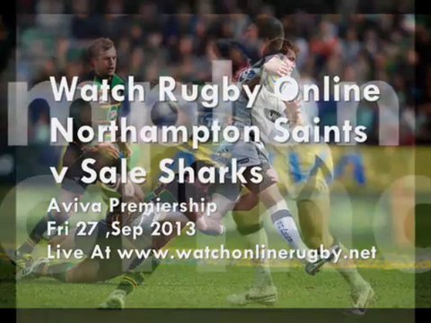 Northampton Saints vs Sale Sharks Rugby 27-09-2013 Live Broadcast