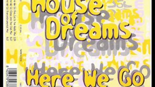 House Of Dreams - Here We Go (Come Into The Club Mix)