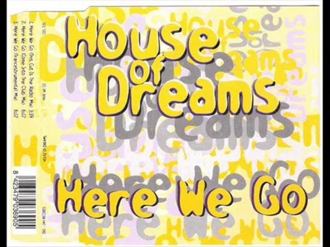 House Of Dreams - Here We Go (Come Into The Club Mix)