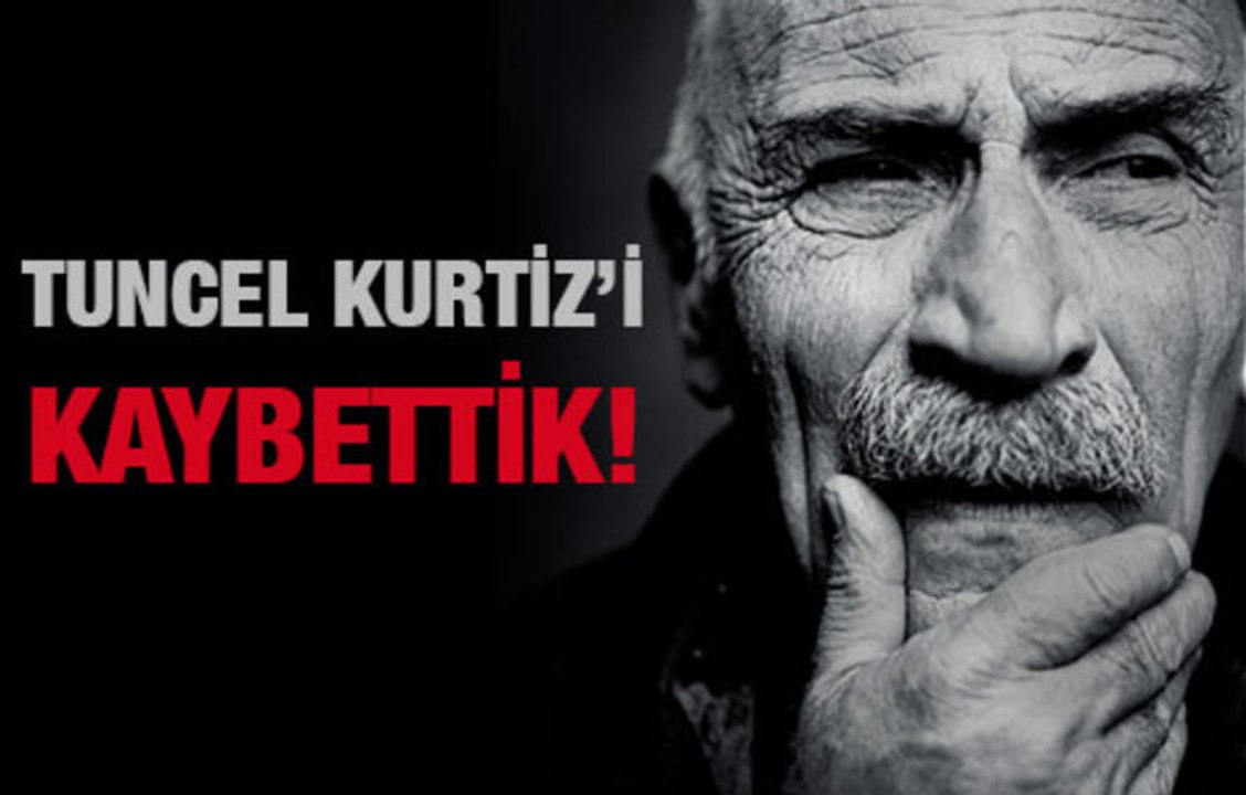 Tuncel Kurtiz'i Kaybettik