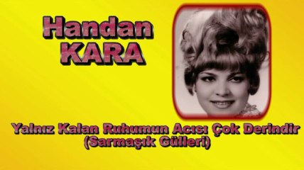 Handan Kara ♪♪♪ Yalnız Kalan  Ruhumun  Acısı  Çok Derindir