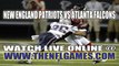 Watch New England Patriots vs Atlanta Falcons Live Online Stream September 29, 2013