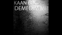 Kaan BOĞA - Demedim mi?