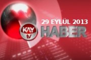 KAYTV ANA HABER BÜLTENİ 29 EYLÜL 2013