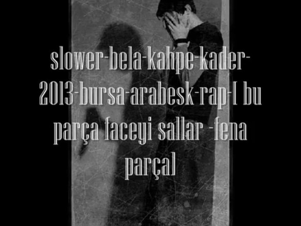 slower-bela-kahpe-kader-2013-bursa-arabesk-rap-[ bu parça faceyi sallar -fena parça]