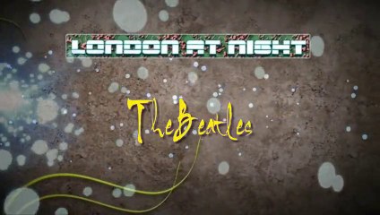 Londre at Night 2 - The Beatles (HD720p)