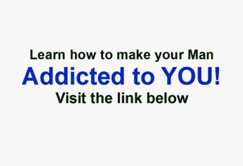 Addict Him To You - How to Get The Man Of Your Dreams | Women for Men