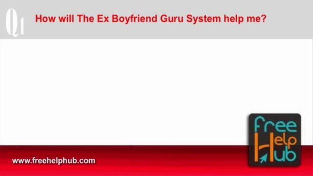 How will The Ex Boyfriend Guru System help me? ANSWER