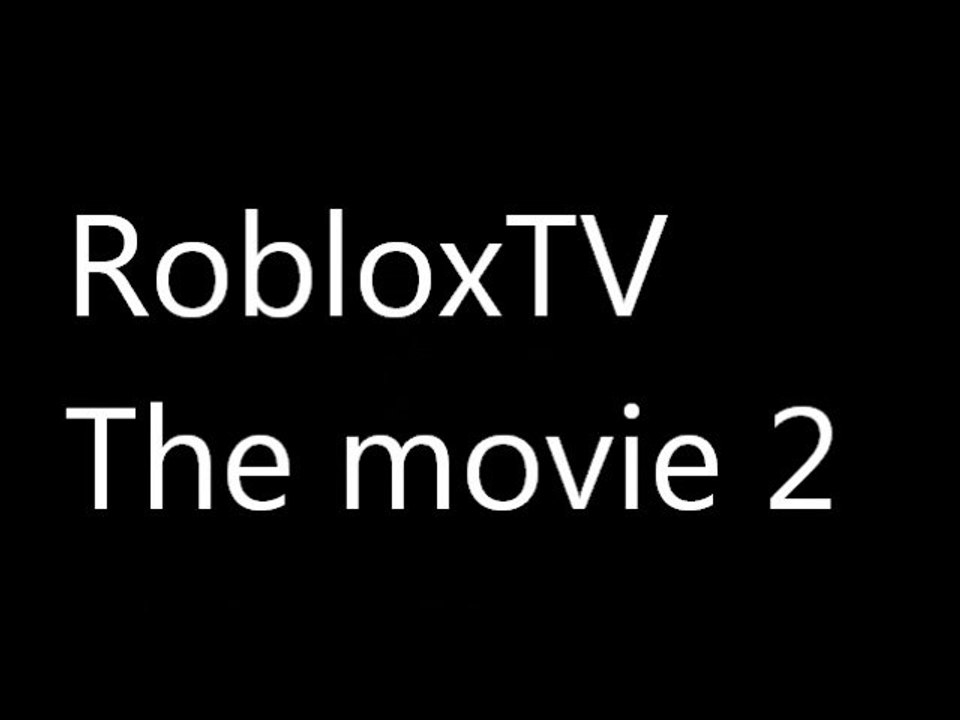 RobloxTV The movie 2 OFFICAL MOVIE TRAILER