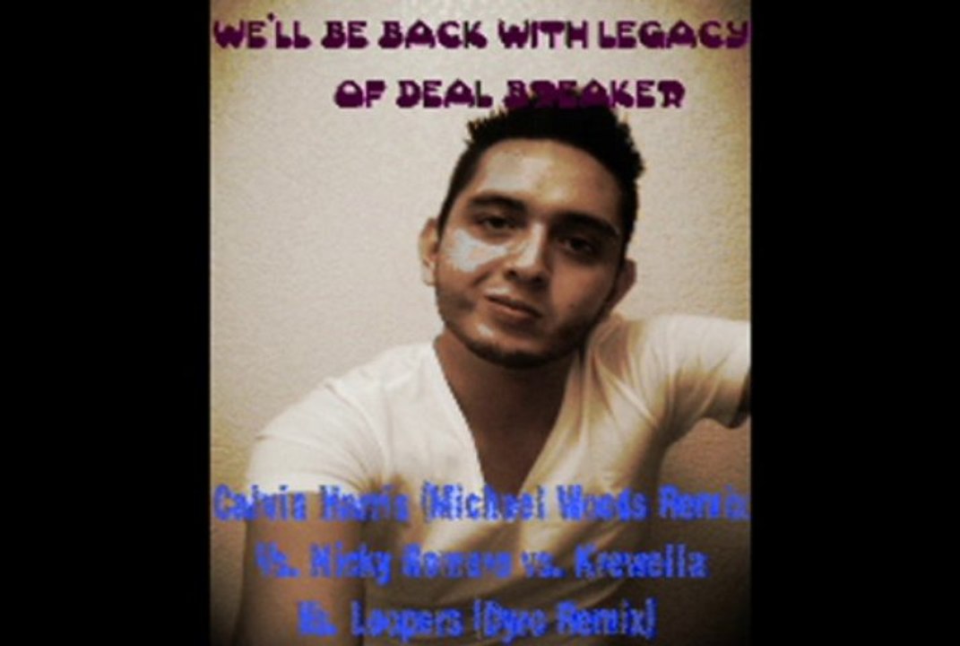 We'll Be Back With Legacy Of Deal Breaker (Maau Jaydee Mashup) - Calvin Harris (Michael Woods Remix) Vs. Nicky Romero vs. Krewella Vs. Loopers (Dyro Remix)