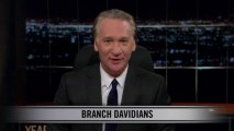 Real Time with Bill Maher: New Rule - Branch Davidians