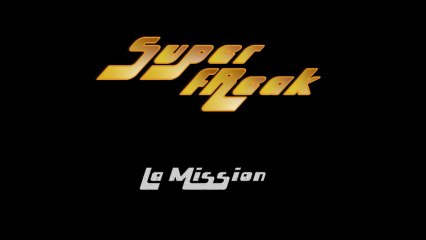 Super Freak - La Mission - Extraits