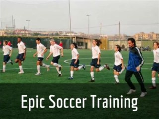 Training for Soccer - Epic Soccer Training