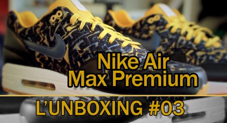 L'unboxing #03  la Nike Air Max 1 Premium