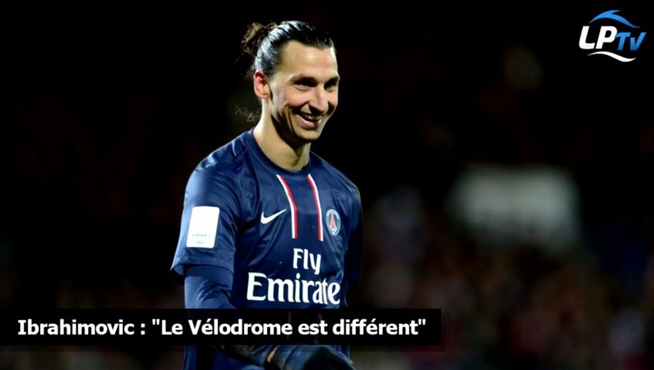 Ibrahimovic : "Le Vélodrome est différent"