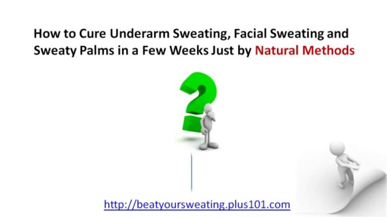 Beat Your Sweating Demons - Learn How to Stop Excessive Sweating Naturally