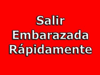 Salir Embarazada Rápidamente. Metodos para quedar embarazada, Como quedar embarazada rapidamente.