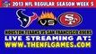 Watch Houston Texans vs San Francisco 49ers Live Online Stream Ocotber 6, 2013