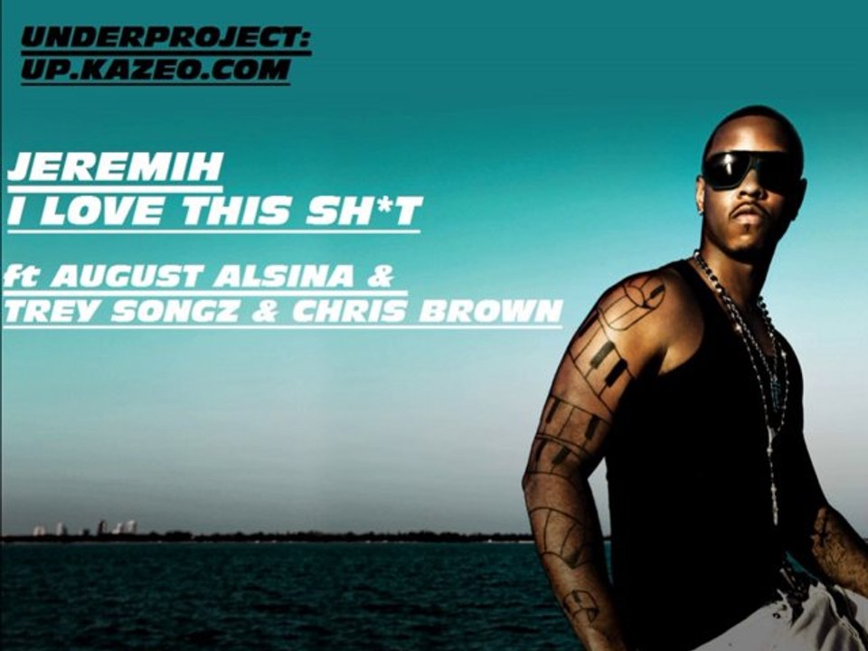 JEREMIH ft AUGUST ALSINA & TREY SONGZ & CHRIS BROWN " I Luv This Sh*t " (Remix) New Song 2013.