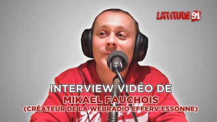 ITW VIDEO de Mikael Fauchois de la webradio Efferv'Essonne