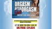 Orgasm after orgasm   Give Women Exploding Orgasms again And Again Download