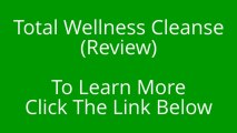Total Wellness Cleanse Review - detox diet: total wellness cleanse