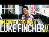 LUKE FINCHER - WORLDS APART (BalconyTV)