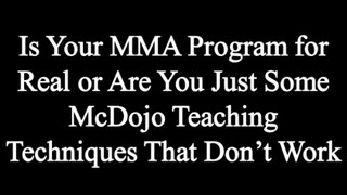 Is Your MMA Program for Real or Are You Just Some McDojo Teaching Techniques That Don’t Work