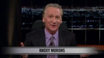 Real Time with Bill Maher: New Rule - Knoxy Morons