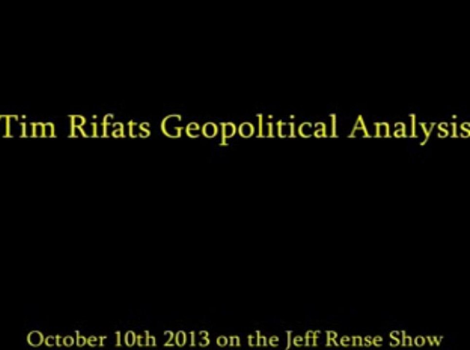 'Tim Rifat's Geopolitical Analysis' [Terrible Tim @ RenseRadio 10-Oct-2013]