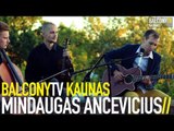 MINDAUGAS ANCEVICIUS - KVAILUTE BRANGIAUSIA (BalconyTV)