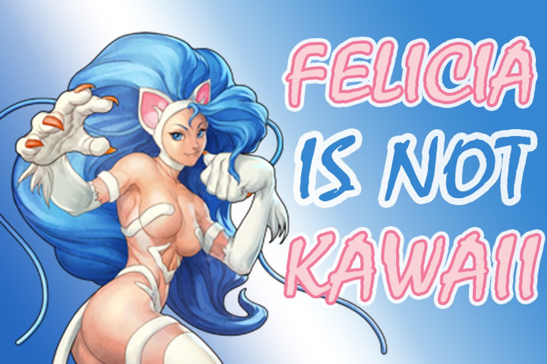 Felicia is not Kawaii