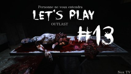 Outlast - LIVE - Part 13 - Un pyroman dans la Cafete