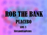 Placebo - Rob the bank Sims 3