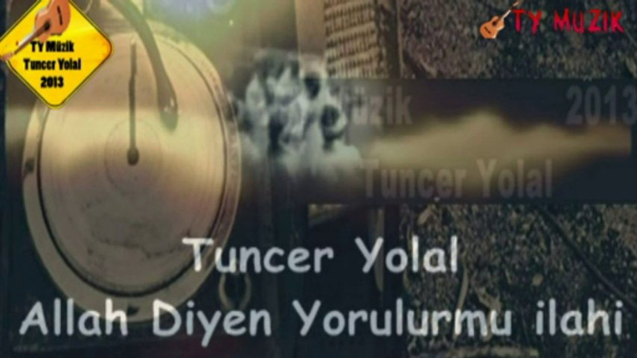 Tuncer Yolal Allah Diyen Yorulurmu 2013