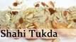 Shahi Tukda - Double Ka Meetha - Indian Bread Pudding - Sweet Dessert Recipe By Ruchi Bharani